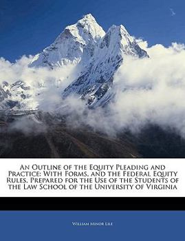 Paperback An Outline of the Equity Pleading and Practice: With Forms, and the Federal Equity Rules, Prepared for the Use of the Students of the Law School of th Book