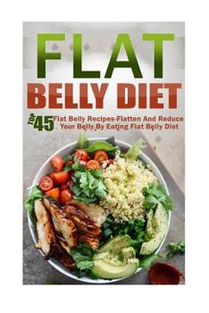 Paperback Flat Belly Diet: Top 45 Flat Belly Recipes-Flatten and Reduce Your Belly by Eating Flat Belly Diet Book
