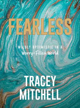 Hardcover Fearless: Wildly Optimistic in a Worry-Filled World Book