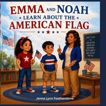 Emma and Noah Learn About the American Flag: Explore the history, symbols, and traditions of the Stars and Stripes and discover why the American flag ... many. (Emma and Noah's American Adventures)