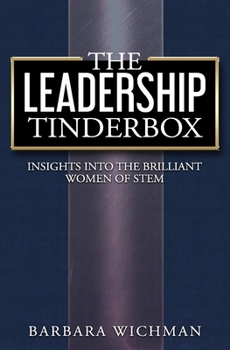 The Leadership Tinderbox: Insights into the Brilliant Women of STEM
