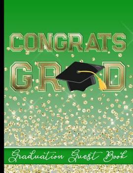 Paperback Congrats Grad - Graduation Guest Book: Keepsake For Graduates - Party Guests Sign In and Write Special Messages & Words of Inspiration - Green Backgro Book