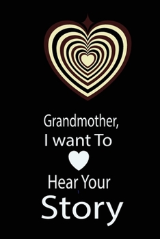 Grandmother, I want To Hear Your Story: A guided journal to tell me your memories,keepsake questions.This ia a great gift to mom,grandma,nana,aunt and ... their early life like Birthdays and christmas