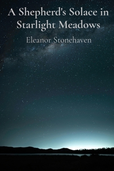 Paperback A Shepherd's Solace in Starlight Meadows: Embracing Solitude as a Catalyst for Self-Discovery and Transformation Book