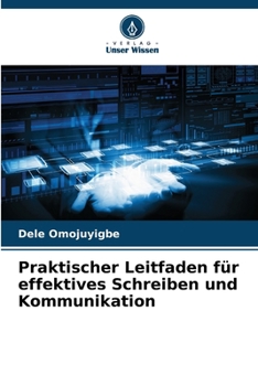 Praktischer Leitfaden für effektives Schreiben und Kommunikation (German Edition)