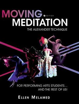 Moving Meditation: The Alexander Technique for Performing Arts Students...and the Rest of Us!