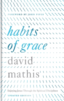 Hardcover Habits of Grace: Enjoying Jesus Through the Spiritual Disciplines (Updated Edition) Book