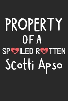 Property Of A Spoiled Rotten Scotti Apso: Lined Journal, 120 Pages, 6 x 9, Scotti Apso Dog Gift Idea, Black Matte Finish (Property Of A Spoiled Rotten Scotti Apso Journal)