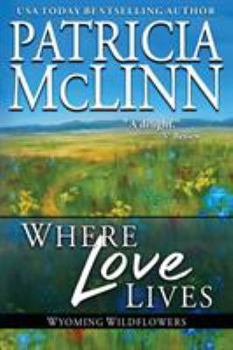 Where Love Lives - Book #6 of the Wyoming Wildflowers