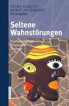 Seltene Wahnstörungen: Psychopathologie Diagnostik Therapie