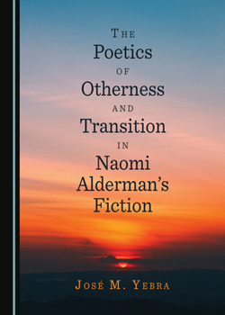 The Poetics of Otherness and Transition in Naomi Aldermans Fiction
