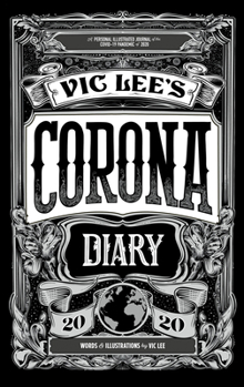 Hardcover Vic Lee's Corona Diary: A Personal Illustrated Journal of the Covid-19 Pandemic of 2020 Book