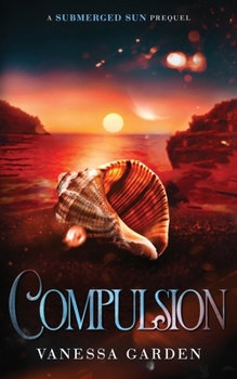 Compulsion: A Submerged Sun Prequel - Book #4 of the Submerged Sun