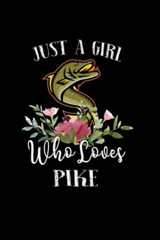 Paperback Just a Girl Who Loves Pike: Perfect Pike Lover Gift For Girl. Cute Notebook for Pike Lover. Gift it to your Sister, Daughter, Mother, Mom, Grandpa Book