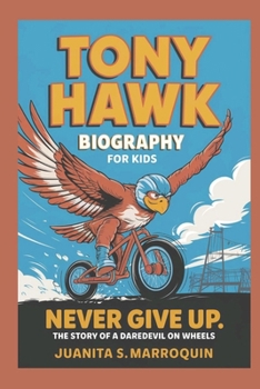 Paperback Tony Hawk Biography for Kids: Never give up: The Story of a Daredevil on Wheels Book