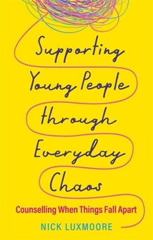 Paperback Supporting Young People Through Everyday Chaos: Counselling When Things Fall Apart Book