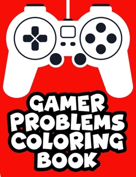 Paperback Gamer Problems Coloring Book: Gaming Designs With Beautiful And Relaxing Patterns To Color, Coloring Sheets For Stress Relief Book