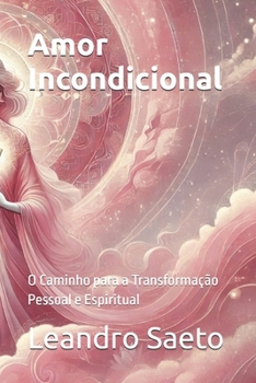 Paperback Amor Incondicional: O Caminho para a Transformação Pessoal e Espiritual [Portuguese] Book