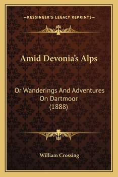 Paperback Amid Devonia's Alps: Or Wanderings And Adventures On Dartmoor (1888) Book