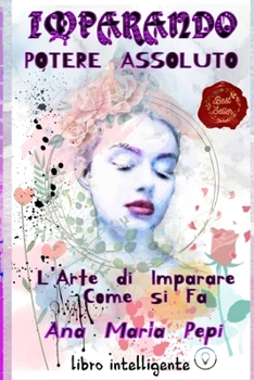 Paperback Imparando: Potere Assoluto. l'Arte Di Imparare Come Si Fa [Italian] Book