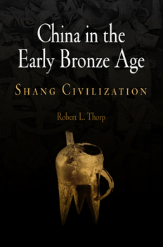 Hardcover China in the Early Bronze Age: Shang Civilization Book