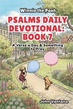 Psalms Daily Devotional: Book 7: With Winnie-the-Pooh: A Verse A Day & Something To Pray: Days 222-257 (6x9) (Honey Tree Tales)