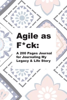 Paperback Agile as F*ck: A 200 Pages Journal for Journaling My Legacy & Life Story Book