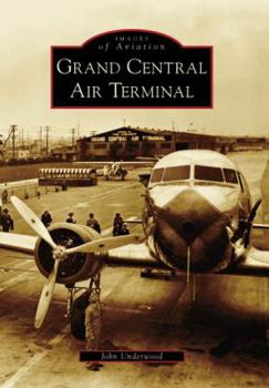 Grand Central Air Terminal (Images of Aviation) - Book  of the Images of Aviation