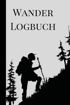 Wander Logbuch: Travel Trail Abenteuer im Freien Wandern, Klettern, Camping, Wohnmobil, Laufen, Jagen, Trekking und Rekordtracker, Tagebuch, Notizbuch, Tagebuch, Planer Eingabeaufforderungen f�r profe