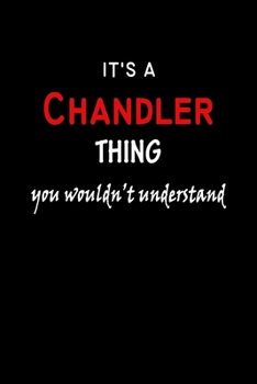 Paperback It's a Chandler Thing You Wouldn't Understandl: Chandler First Name Personalized Journal 6x9 Notebook, Wide Ruled (Lined) blank pages, Funny Cover for Book