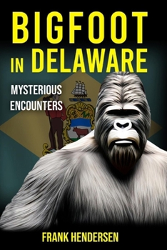 Paperback Bigfoot in Delaware: Mysterious Encounters Book