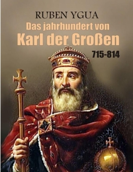 Paperback Das jahrhundert von Karl der Großen: 715-814 (German Edition) [German] Book