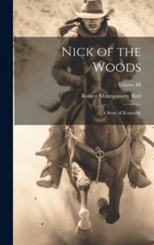 Hardcover Nick of the Woods: A Story of Kentucky; Volume III Book