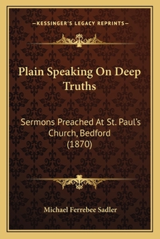 Paperback Plain Speaking On Deep Truths: Sermons Preached At St. Paul's Church, Bedford (1870) Book