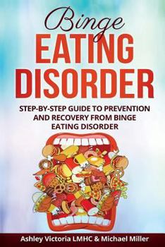 Paperback Binge Eating Disorder: Step-By-Step Guide to Prevention and Recovery from Binge Eating Disorder Book