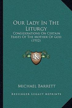 Paperback Our Lady In The Liturgy: Considerations On Certain Feasts Of The Mother Of God (1912) Book