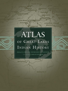 Atlas of Great Lakes Indian History (Civilization of the American Indian, Vol 174)