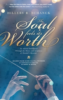 Hardcover The Soul Feels its Worth: An Advent Devotional Through the Music and Scriptures of Handel's Messiah Book