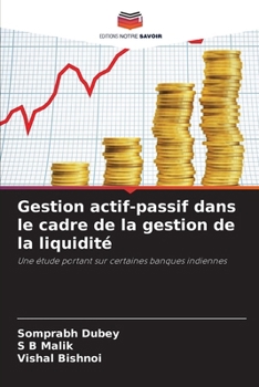 Gestion actif-passif dans le cadre de la gestion de la liquidité (French Edition)