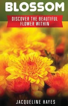 Paperback Blossom: Discover The Beautiful Flower Within Book