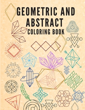 Geometric And Abstract Coloring Book: Geometric Colouring Book for Adults - Over 100 pages of Abstract and Geometric Coloring Pages