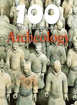 100 Things You Should Know About Archaeology - Book  of the 100 Things You Should Know About . . .