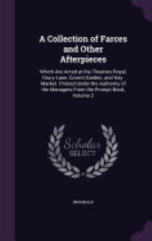 Hardcover A Collection of Farces and Other Afterpieces: Which Are Acted at the Theatres Royal, Drury-Lane, Covent-Garden, and Hay-Market. Printed Under the Auth Book