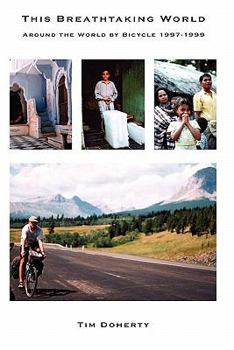 Paperback This Breathtaking World: Around the World by Bicycle 1997 - 1999 Book
