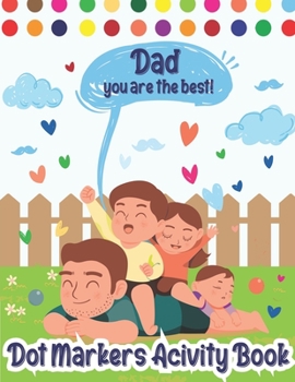 Paperback Dot Markers Activity Book: Dad, You Are The Best! Dot Markers Activity Book Father's Day, Father's Day Do a Dot Coloring Book, Funny Fathers Day Book