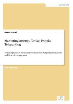 Paperback Marketingkonzept für das Projekt Teleparking: Marketingkonzept für ein internetbasiertes Parkplatzinformations- und Reservierungssystem [German] Book