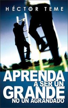 Paperback Aprenda a Ser un Grande, No un Agrandado (Spanish Edition) [Spanish] Book