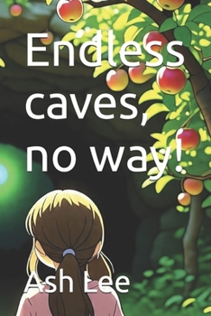 Endless caves, no way! (The Adventures of Maddy and Quinn)