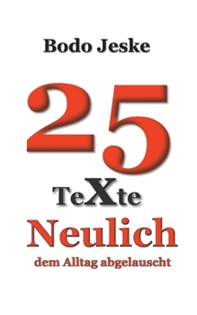 25 Texte Neulich ...: ... dem Alltag abgelauscht (German Edition)