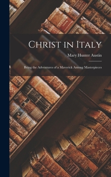 Hardcover Christ in Italy: Being the Adventures of a Maverick Among Masterpieces Book